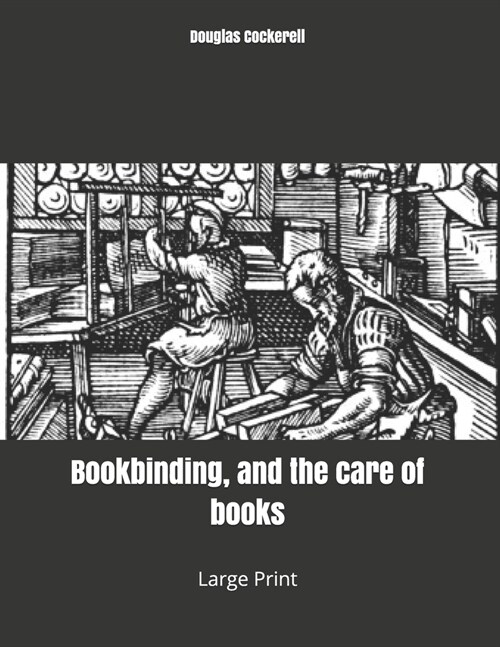 Bookbinding, and the care of books: Large Print (Paperback)