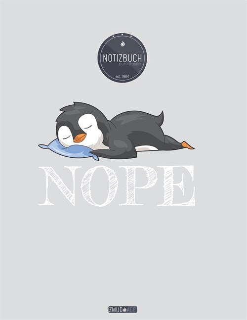 ZMUDACE Notizbuch Punktraster: in DIN A4 Softcover - ZP030 Pinguin Nope -156 leere gepunktete Seiten mit pers?lichem Register + Seitenzahlen - Zei (Paperback)