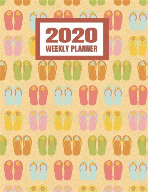 2020 Weekly Planner: January 2020 - December 2020 Calendar Agenda And Daily Schedule For Beach And Summer Vacation Lovers - Flip Flops (8.5 (Paperback)