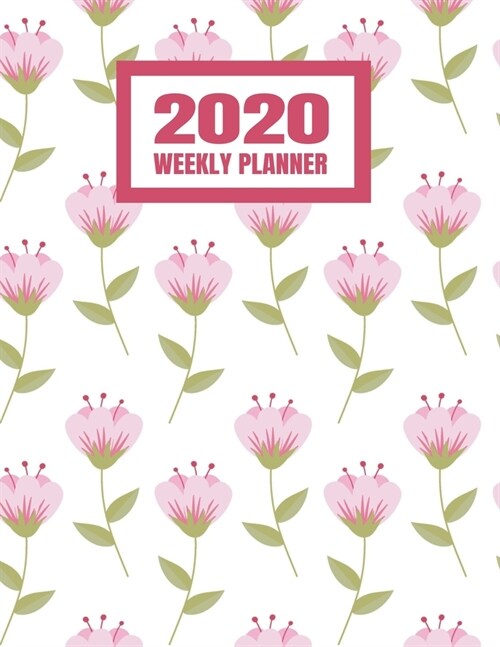 2020 Weekly Planner: January 2020 - December 2020 Calendar Agenda And Daily Schedule For Females Women And Girls - Cute Pink Flowers (8.5x (Paperback)