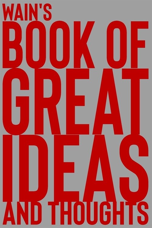 Wains Book of Great Ideas and Thoughts: 150 Page Dotted Grid and individually numbered page Notebook with Colour Softcover design. Book format: 6 x 9 (Paperback)