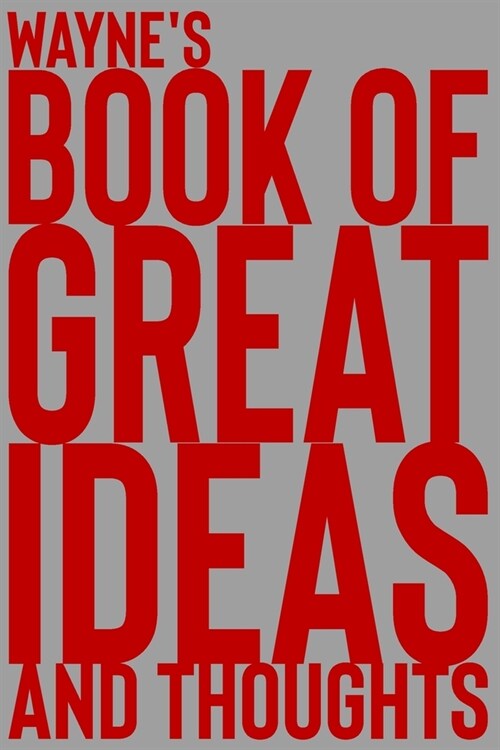 Waynes Book of Great Ideas and Thoughts: 150 Page Dotted Grid and individually numbered page Notebook with Colour Softcover design. Book format: 6 x (Paperback)