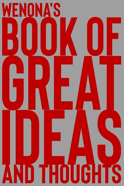 Wenonas Book of Great Ideas and Thoughts: 150 Page Dotted Grid and individually numbered page Notebook with Colour Softcover design. Book format: 6 x (Paperback)