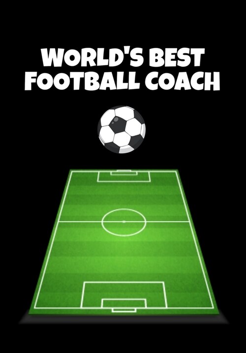 Worlds Best Football Coach: Football Manager, Soccer Coach Appreciation Gift - Thoughtful Birthday or Thank You Present For A Special Trainer - 12 (Paperback)