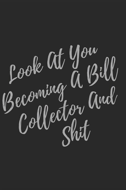Look At You Becoming A Bill Collector And Shit: Blank Lined Journal Bill Collector Notebook & Journal (Gag Gift For Your Not So Bright Friends and Cow (Paperback)