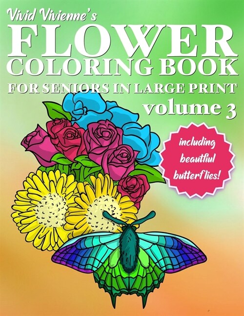 Flower Coloring Book for Seniors Large Print: (Volume 3) Easy Simple Flower Designs Hand Drawn WITH BUTTERFLIES for Adults Helps with Dementia, Relaxa (Paperback)