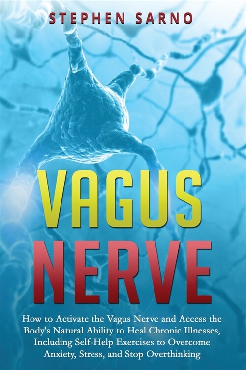 Vagus Nerve: How to Activate the Vagus Nerve and Access the Bodys Natural Ability to Heal Chronic Illnesses, Including Self-Help E (Paperback)