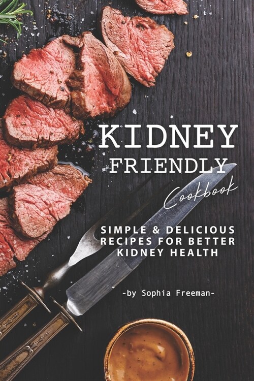Kidney Friendly Cookbook: Simple Delicious Recipes for Better Kidney Health (Paperback)