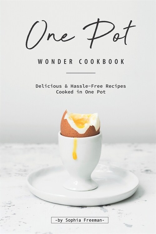One Pot Wonder Cookbook: Delicious & Hassle-Free Recipes Cooked in One Pot (Paperback)