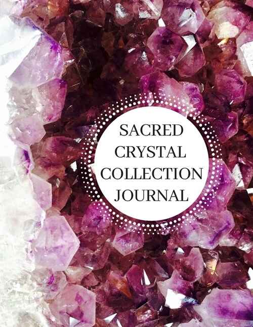 Sacred Crystal Collection Journal: 120 Page Purple Amethyst Geode Diary Organizer for Keeping Record of Healing and Protection Crystals (Paperback)