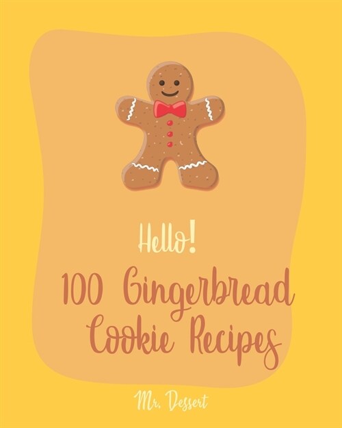 Hello! 100 Gingerbread Cookie Recipes: Best Gingerbread Cookie Cookbook Ever For Beginners [Cookie Dough Cookbook, Cookie Dough Recipe Book, Cookie Ja (Paperback)