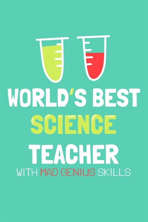 Worlds Best Science Teacher With Mad Genius Skills: Blank Lined Notebook Journal: Gift For Teachers Appreciation 6x9 - 110 Blank Pages - Plain White (Paperback)