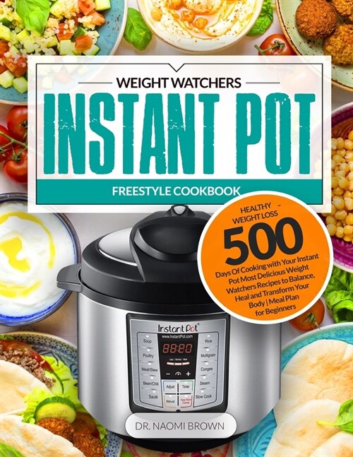 500 Weight Watchers Instant Pot Freestyle Cookbook: Healthy Weight Loss - 500 Days Of Cooking with Your Instant Pot Most Delicious Weight Watchers Rec (Paperback)