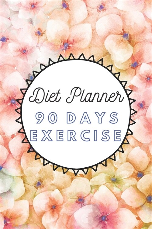 Diet Planner 90 Days Exercise: 3 Months Food Journal And Fitness Tracker ( Keep Record Daily Track Eating, Habits, Activity, Set Diet For Loss Weight (Paperback)