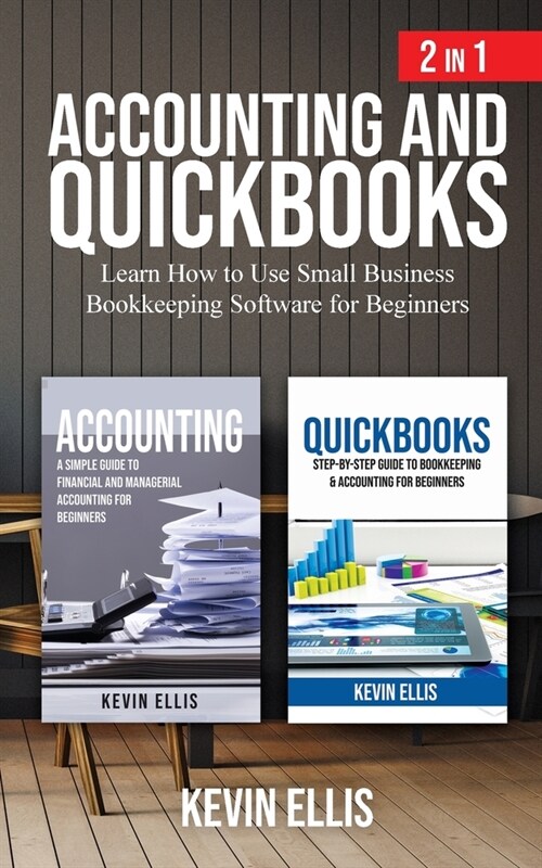 Accounting and QuickBooks - 2 in 1: Learn How to Use Small Business Bookkeeping Software for Beginners (Paperback)