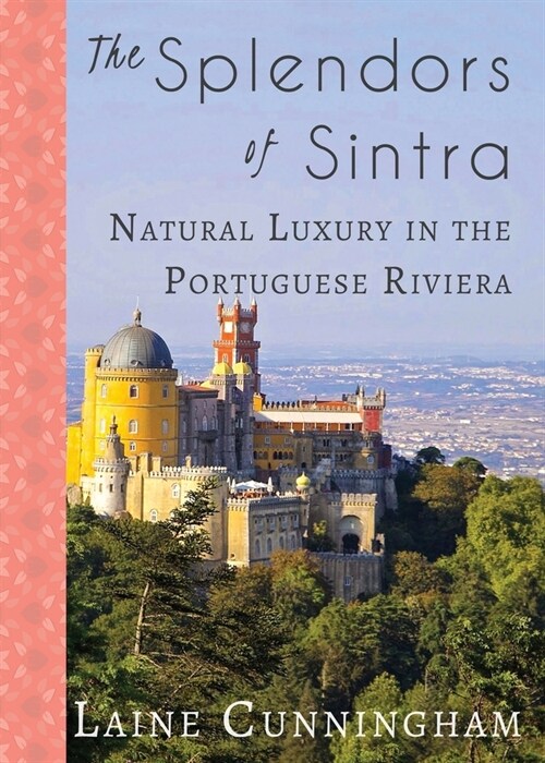 The Splendors of Sintra: Natural Luxury in the Portuguese Riviera (Paperback)