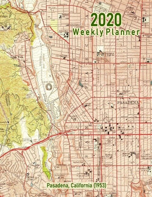 2020 Weekly Planner: Pasadena, California (1953): Vintage Topo Map Cover (Paperback)