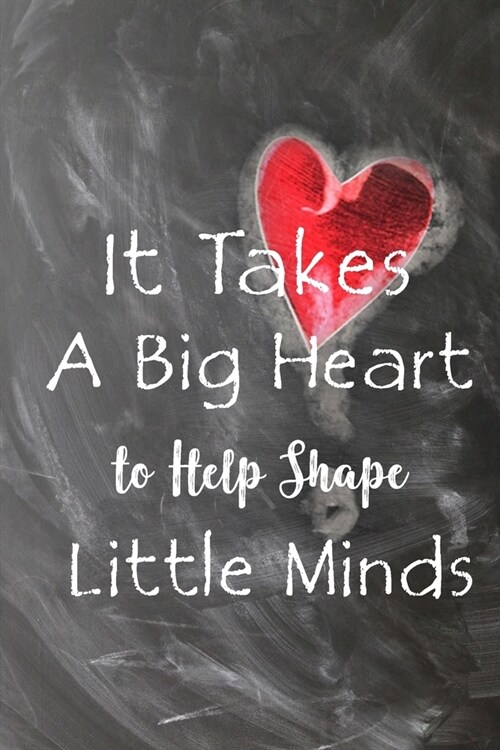 It Takes a Big Heart to Help Shape Little Minds: Composition Teacher Appreciation Gift: College Ruled Lined Paper Notebook Journal, Thank You Gift for (Paperback)