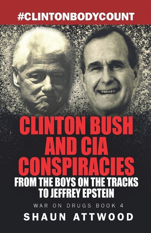 Clinton Bush and CIA Conspiracies: From The Boys on the Tracks to Jeffrey Epstein (Paperback)