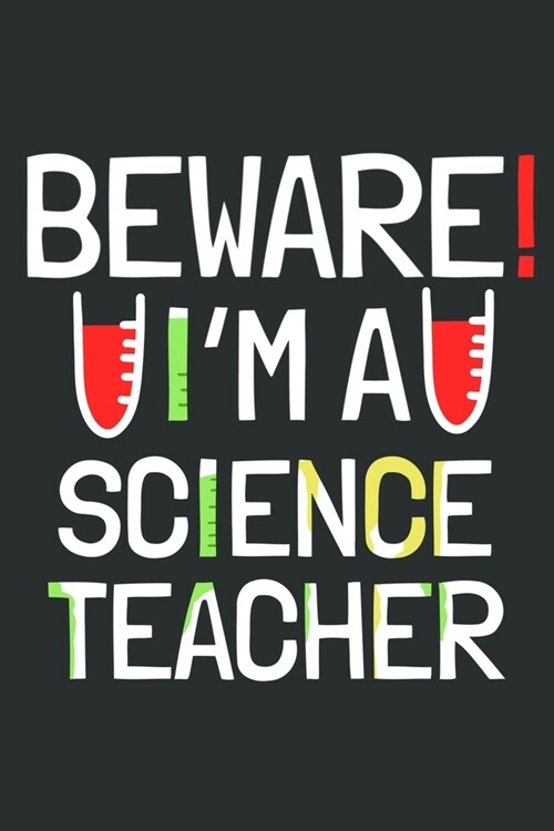 Beware Im A Science Teacher: Blank Lined Notebook Journal: Gift For Teachers Appreciation 6x9 - 110 Blank Pages - Plain White Paper - Soft Cover Bo (Paperback)