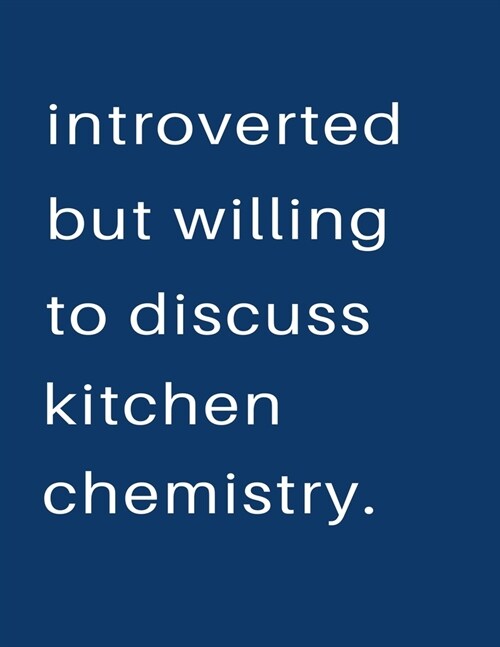 Introverted But Willing To Discuss Kitchen Chemistry: Blank Notebook 8.5x11 100 pages Scrapbook Sketch NoteBook (Paperback)
