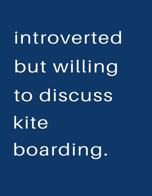 Introverted But Willing To Discuss Kite Boarding: Blank Notebook 8.5x11 100 pages Scrapbook Sketch NoteBook (Paperback)