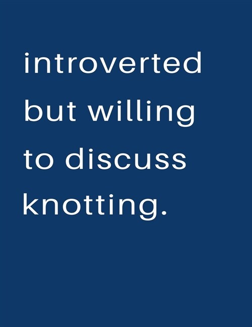 Introverted But Willing To Discuss Knotting: Blank Notebook 8.5x11 100 pages Scrapbook Sketch NoteBook (Paperback)