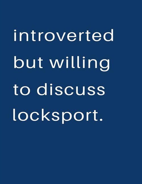 Introverted But Willing To Discuss Locksport: Blank Notebook 8.5x11 100 pages Scrapbook Sketch NoteBook (Paperback)