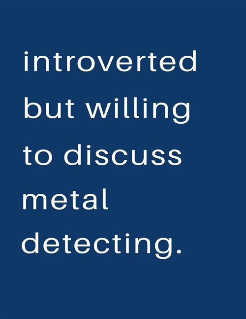 Introverted But Willing To Discuss Metal Detecting: Blank Notebook 8.5x11 100 pages Scrapbook Sketch NoteBook (Paperback)