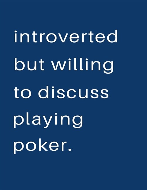 Introverted But Willing To Discuss Playing Poker: Blank Notebook 8.5x11 100 pages Scrapbook Sketch NoteBook (Paperback)