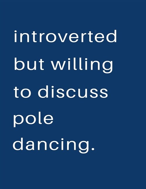 Introverted But Willing To Discuss Pole Dancing: Blank Notebook 8.5x11 100 pages Scrapbook Sketch NoteBook (Paperback)