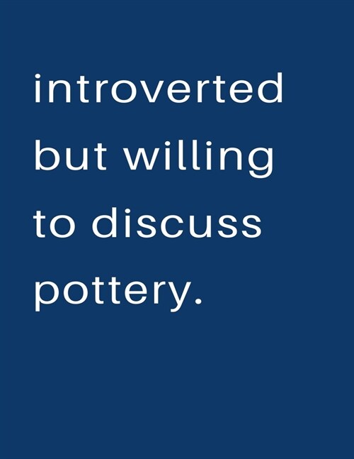 Introverted But Willing To Discuss Pottery: Blank Notebook 8.5x11 100 pages Scrapbook Sketch NoteBook (Paperback)