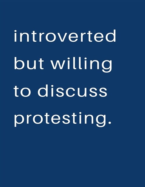 Introverted But Willing To Discuss Protesting: Blank Notebook 8.5x11 100 pages Scrapbook Sketch NoteBook (Paperback)