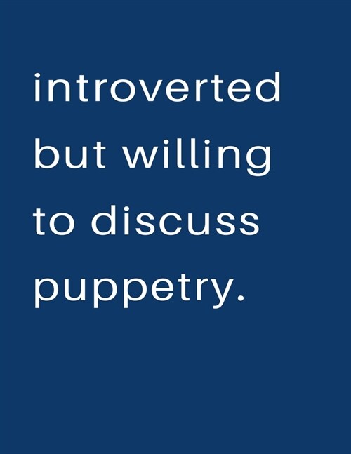 Introverted But Willing To Discuss Puppetry: Blank Notebook 8.5x11 100 pages Scrapbook Sketch NoteBook (Paperback)