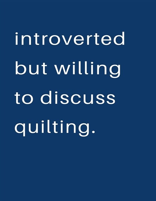 Introverted But Willing To Discuss Quilting: Blank Notebook 8.5x11 100 pages Scrapbook Sketch NoteBook (Paperback)