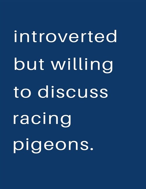 Introverted But Willing To Discuss Racing Pigeons: Blank Notebook 8.5x11 100 pages Scrapbook Sketch NoteBook (Paperback)