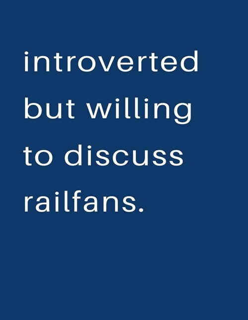 Introverted But Willing To Discuss Railfans: Blank Notebook 8.5x11 100 pages Scrapbook Sketch NoteBook (Paperback)