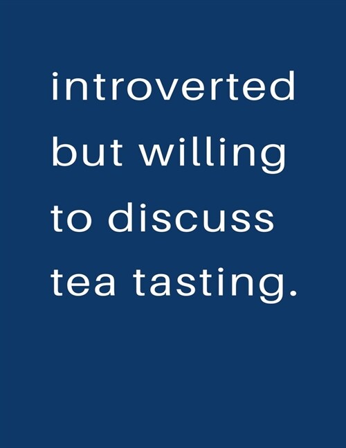 Introverted But Willing To Discuss Tea Tasting: Blank Notebook 8.5x11 100 pages Scrapbook Sketch NoteBook (Paperback)