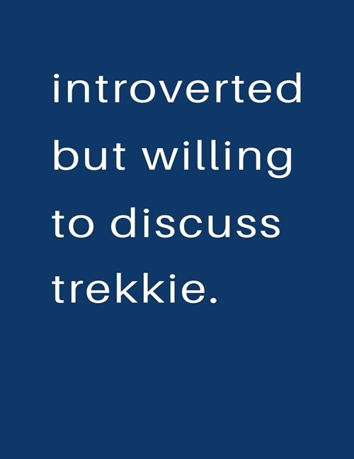 Introverted But Willing To Discuss Trekkie: Blank Notebook 8.5x11 100 pages Scrapbook Sketch NoteBook (Paperback)