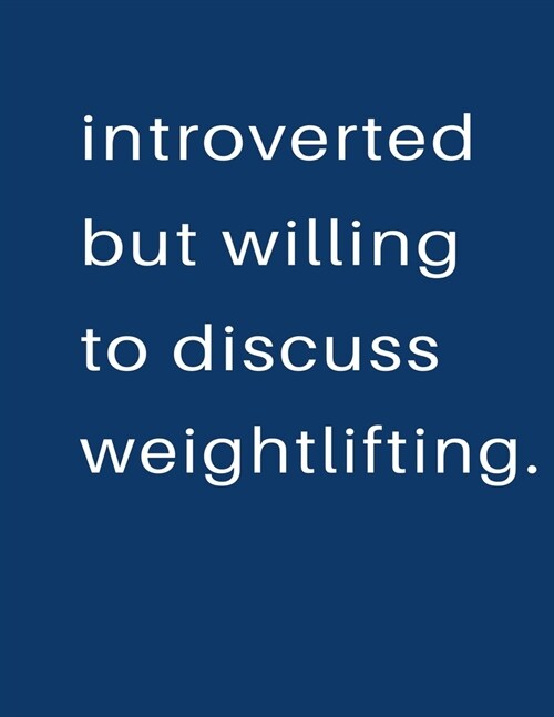 Introverted But Willing To Discuss Weightlifting: Blank Notebook 8.5x11 100 pages Scrapbook Sketch NoteBook (Paperback)