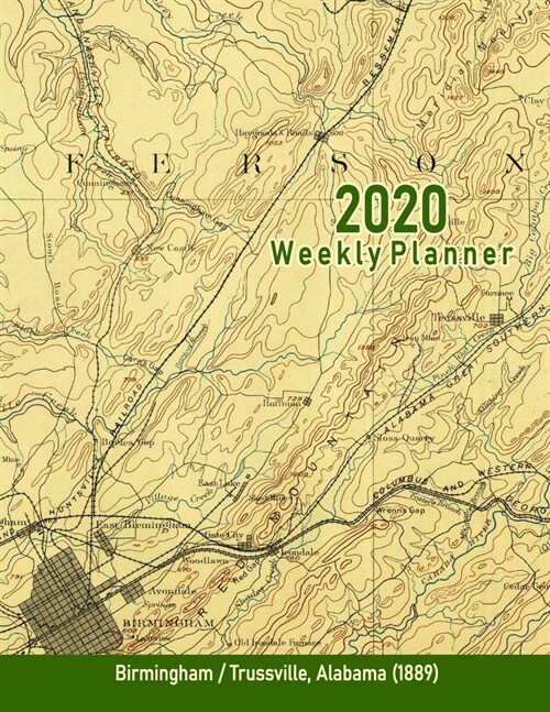 2020 Weekly Planner: Birmingham/Trussville, Alabama (1889): Vintage Topo Map Cover (Paperback)