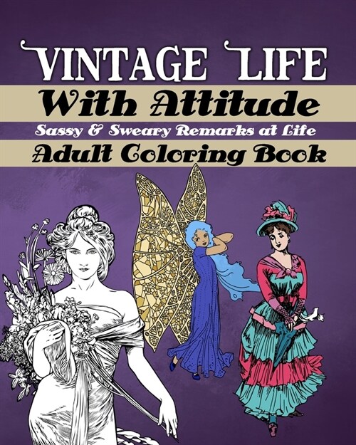 Vintage Life With Attitude: Adult Coloring Book - Sassy & Sweary Remarks at Life: Funny & Snarky Coloring for Adults, Vintage Life Illustrations w (Paperback)