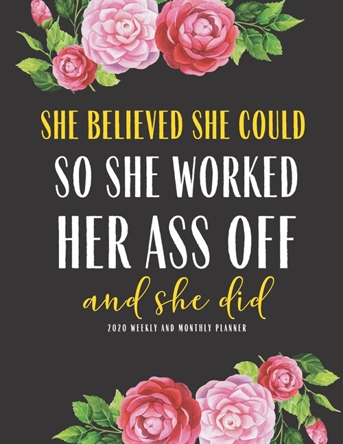 She Believed She Could So She Worked her Ass off And She did 2020 Weekly And Monthly Planner: Funny 8 x 11 Study Plan book Peace Productivity Stress T (Paperback)