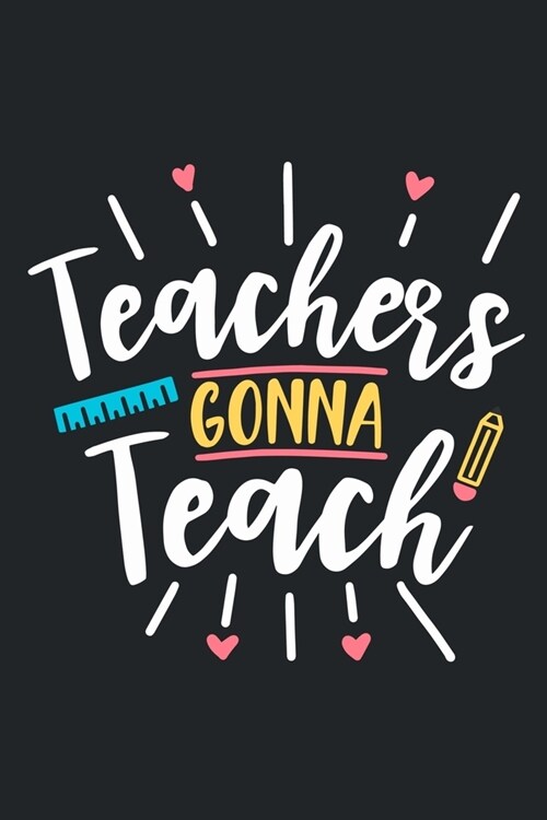 Teachers Gonna Teach: Blank Lined Notebook Journal: Gift For Teachers Appreciation 6x9 - 110 Blank Pages - Plain White Paper - Soft Cover Bo (Paperback)