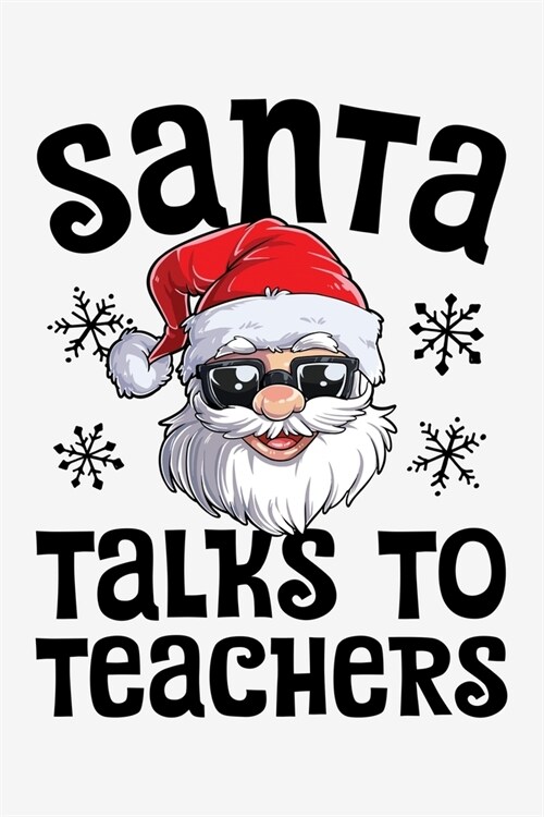 Santa Talks To Teachers: Christmas Lined Notebook, Journal, Organizer, Diary, Composition Notebook, Gifts for Family and Friends (Paperback)