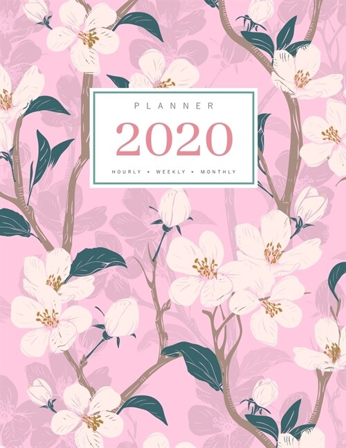 Planner 2020 Hourly Weekly Monthly: 8.5 x 11 Large Notebook Organizer with Hourly Time Slots - Jan to Dec 2020 - Flower Blooming Cherry Tree Design Pi (Paperback)