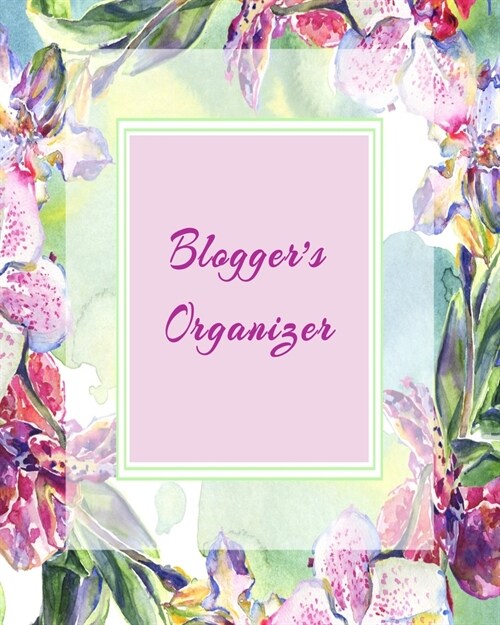 Bloggers Organizer: Blog Planner, Blog Planning Notebook, Blogger Logbook for Organizing your Daily Blog Posts, Guest Blogging, and Social (Paperback)