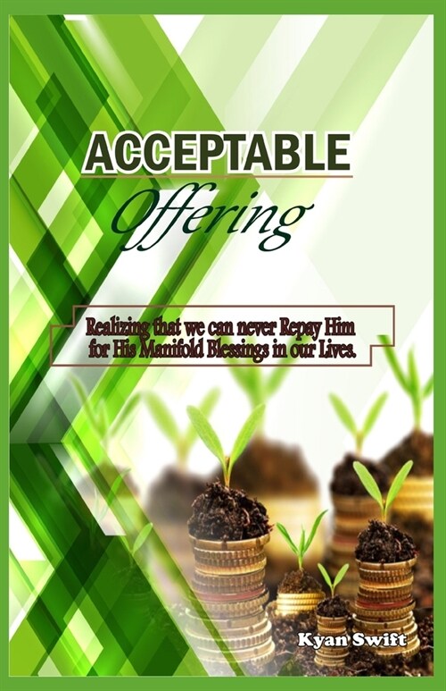 Acceptable Offering: Realising that we can never repay Him for His Manifold Blessings in our Lives (Paperback)