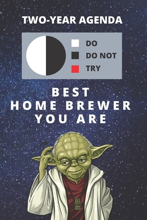 2020 & 2021 Two-Year Daily Planner For Best Home Brewing Gift - Funny Yoda Quote Appointment Book - Two Year Weekly Agenda Notebook For Beer Lover: St (Paperback)