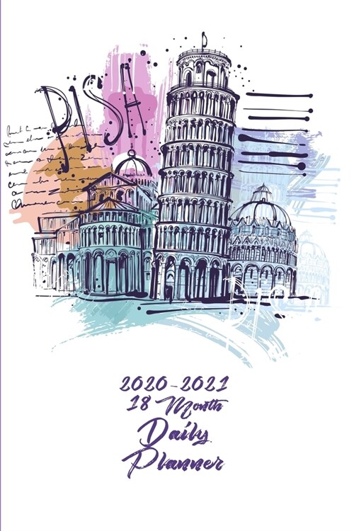 Pisa 2020 - 2021 18 Month Planner: Romantic Tuscany Italian Travel Dreams Pisa - Rome Florence Naples Milan Venice Italy - Wine Art Food - January Jun (Paperback)